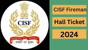 CISF Fireman Hall Ticket 2024