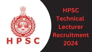 HPSC Technical Lecturer Recruitment 2024