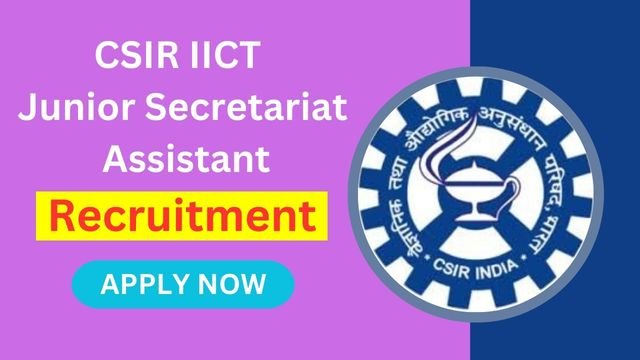CSIR IICT Junior Secretariat Assistant Recruitment 2025